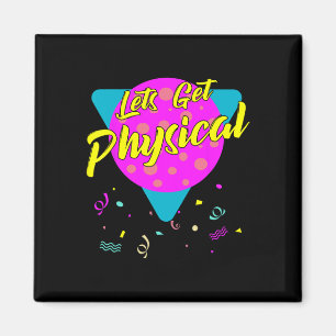 Lets Get Physical Workout Gym Totally Rad 80's Magnet
