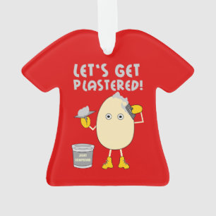 Let's Get Plastered  Ornament