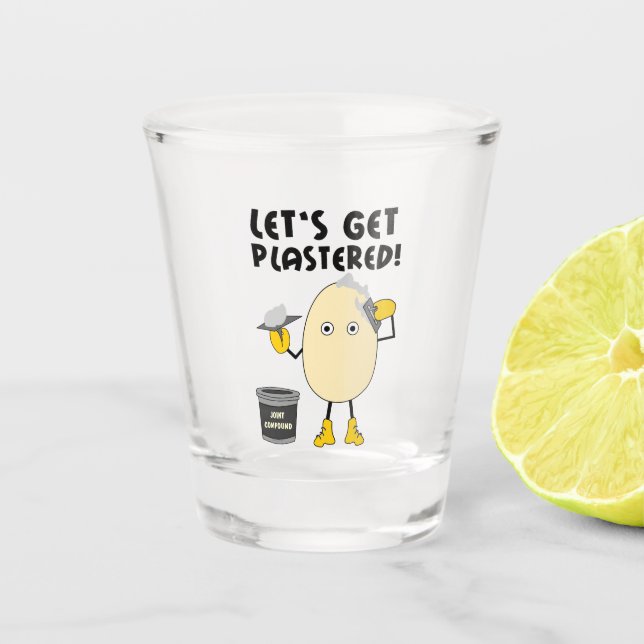 Let's Get Plastered  Shot Glass (Front)