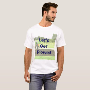Let's Get Ploughed funny t-shirt