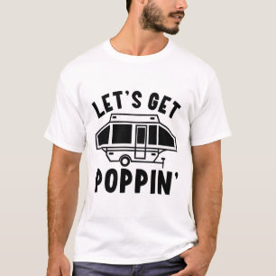 Let's Get Poppin Camping Pop Up Camper Rv Trailer T-Shirt