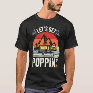 Let's Get Poppin' Camping Pop Up Camper T-Shirt