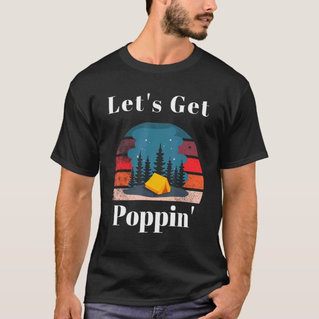 Let's Get Poppin'  Camping Pop Up Camper T-Shirt (Front)