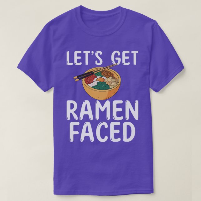 Lets Get Ramen Faced Ramen Lover 797 T-Shirt (Design Front)