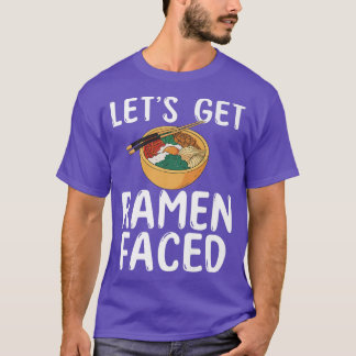 Lets Get Ramen Faced Ramen Lover 797 T-Shirt