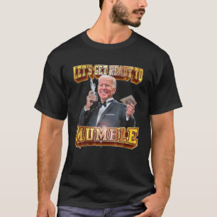 Let's Get Ready To Mumble Funny Joe Biden T-Shirt