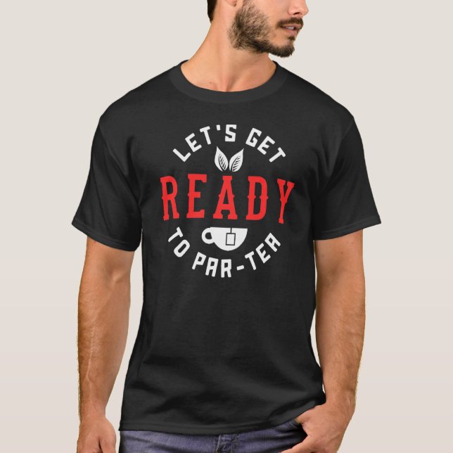 Let's Get Ready To Par Tea For Tea Drinker T-Shirt (Front)