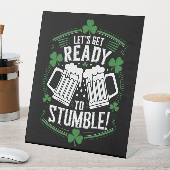 Lets Get Ready To Stumble Funny St Patrick's Day Pedestal Sign (In SItu)