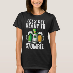 Lets Get Ready To Stumble Irish Beer Ireland St Pa T-Shirt