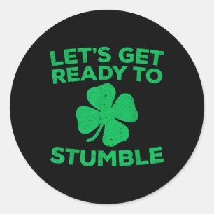 Lets Get Ready To Stumble Shirt Men Women St Patri Classic Round Sticker