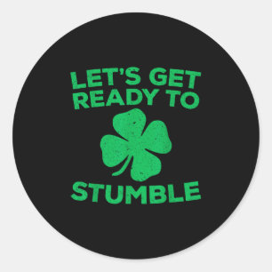 Lets Get Ready To Stumble Shirt Men Women St Patri Classic Round Sticker