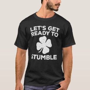 Let's Get Ready To Stumble St Patrick Day T-Shirt