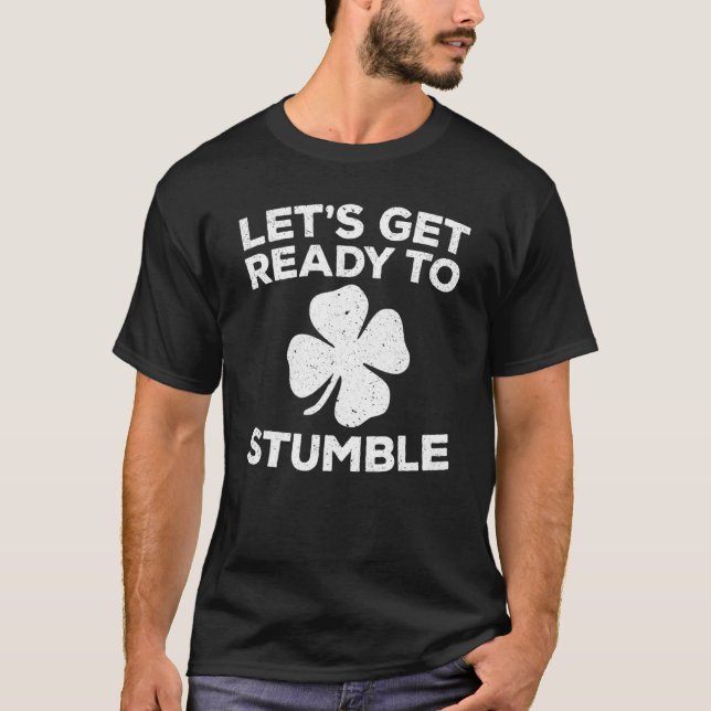 Let's Get Ready To Stumble St Patrick Day T-Shirt (Front)