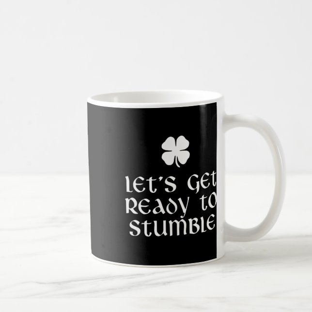Let's Get Ready To Stumble St. Patrick's Day Drink Coffee Mug (Right)