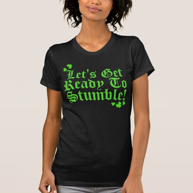 Lets Get Ready To Stumble T-Shirt (Front)