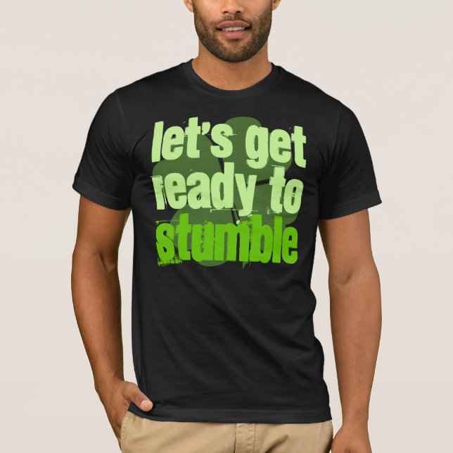 Lets Get Ready To Stumble T-Shirt (Front)