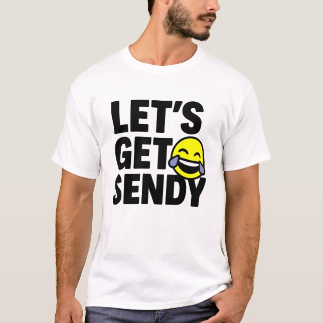 Lets get sendy. brainrot  meme viral t shirt (Front)