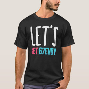 Lets Get Sendy T-Shirt
