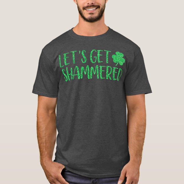 Lets Get Shammered Funny St Patricks Day T-Shirt (Front)