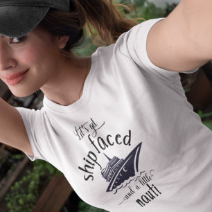 Let's Get Ship Faced and Nauti Cruise Ship T-Shirt