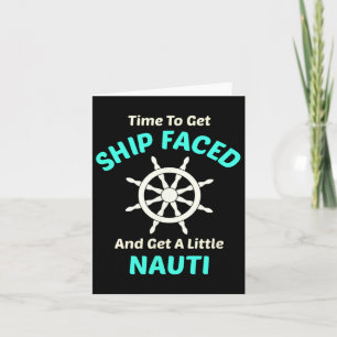 Let's Get Ship Faced And Nauti Sailing  Card