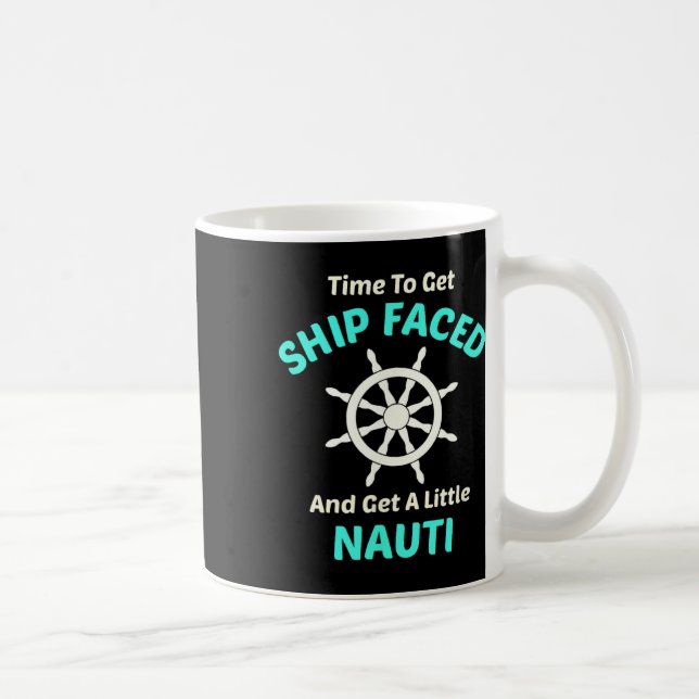 Let's Get Ship Faced And Nauti Sailing  Coffee Mug (Right)