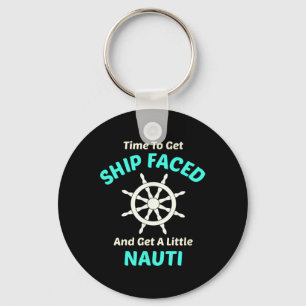 Let's Get Ship Faced And Nauti Sailing Key Ring