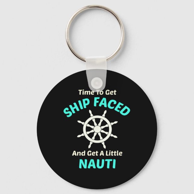Let's Get Ship Faced And Nauti Sailing  Key Ring (Front)