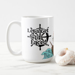 Let's Get Ship-Faced Coffee Mug