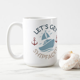 Let's Get Shipfaced Coffee Mug