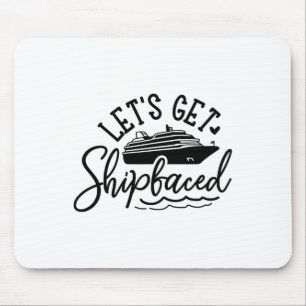 Let's Get Shipfaced Cruise Mouse Pad