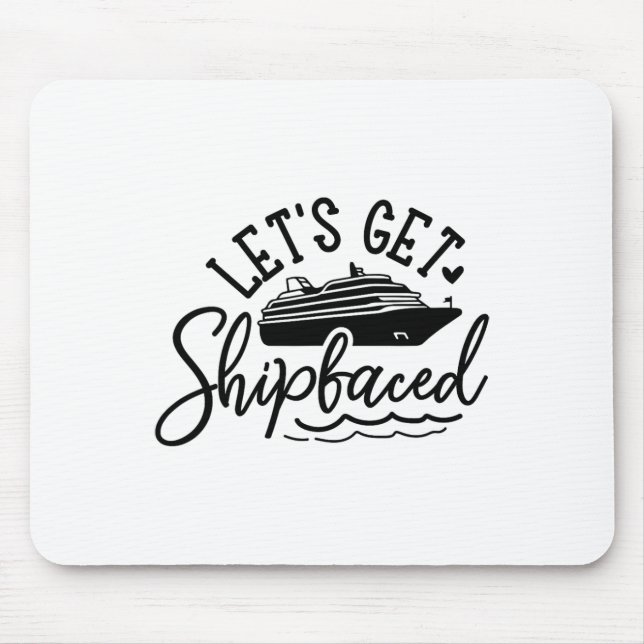 Let's Get Shipfaced Cruise  Mouse Pad (Front)