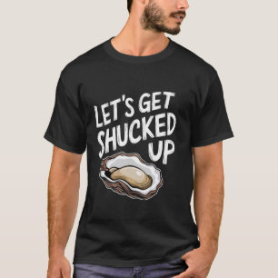 Let's Get Shucked Up Oyster T-Shirt