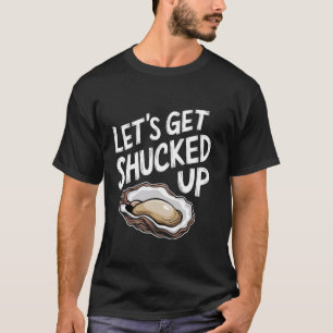 Let's Get Shucked Up Oyster T-Shirt