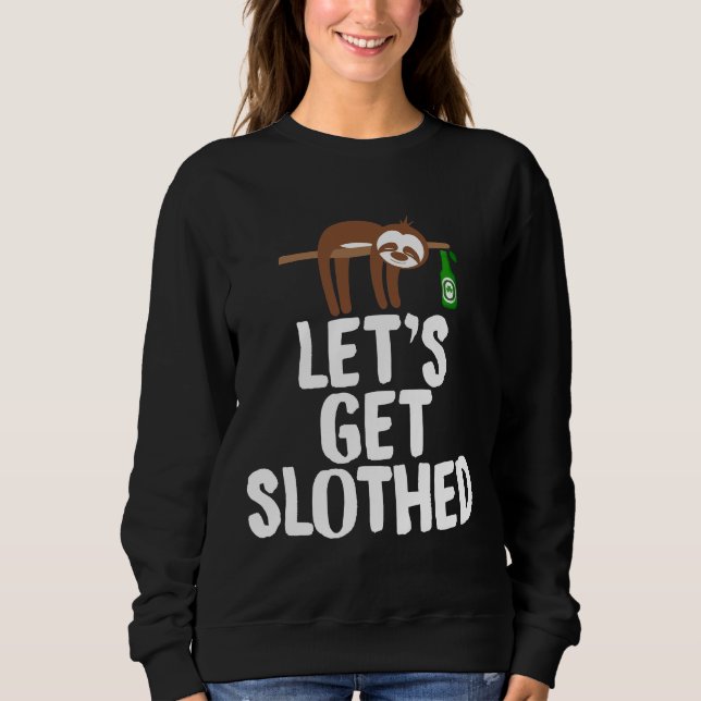Lets Get Slothed 78 Sweatshirt (Front)