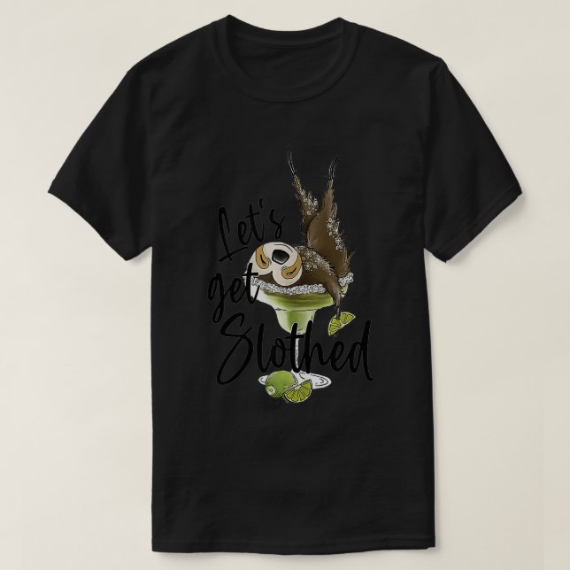 Let's Get Slothed Funny Sloth Margarita Sloth Love T-Shirt (Design Front)