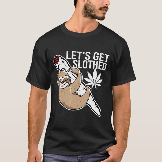 Lets Get Slothed Funny Weed Smoking Stoner T-Shirt (Front)