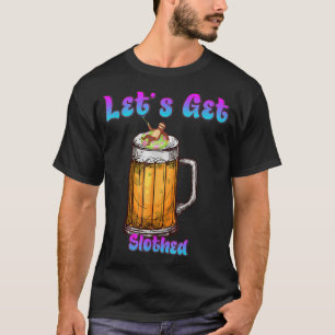 Let's Get Slothed Sloth Beer Funny Humor Saying  T-Shirt