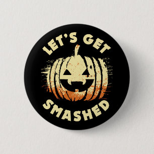 Let's Get Smashed Funny Drinking Quote Halloween 6 Cm Round Badge