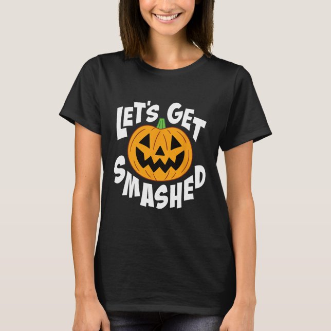 Let's Get Smashed Funny Halloween Pumpkin Smile Oc T-Shirt (Front)