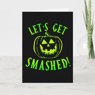 Let's get Smashed Green Pumpkin Halloween Card