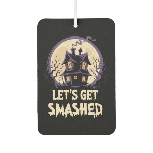 Let's Get Smashed Halloween Car Air Freshener (Front)