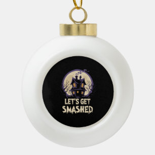 Let's Get Smashed Halloween Ceramic Ball Christmas Ornament