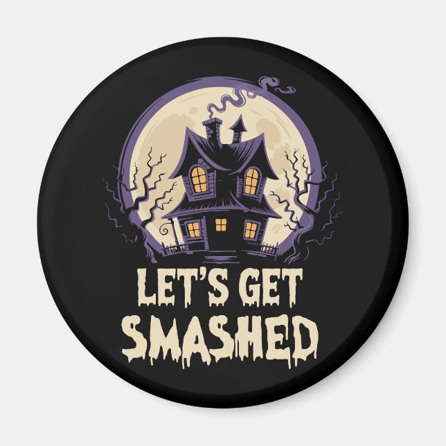 Let's Get Smashed Halloween Magnet (Front)