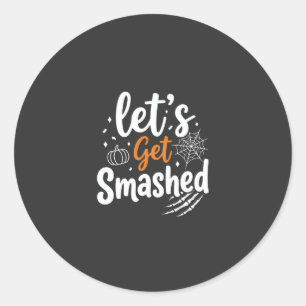 Let's Get Smashed Halloween Party Design Classic Round Sticker