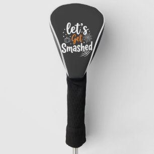 Let's Get Smashed Halloween Party Design Golf Head Cover