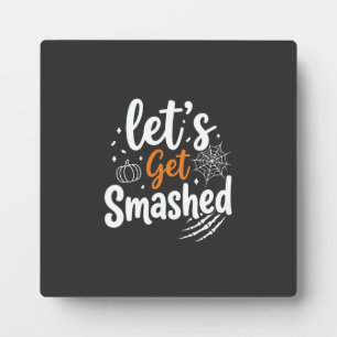 Let's Get Smashed Halloween Party Design Plaque