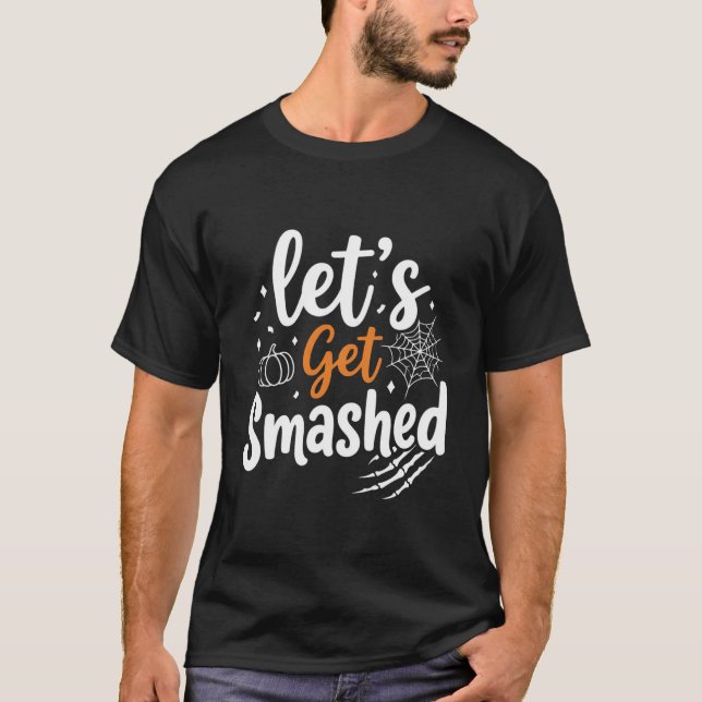Let's Get Smashed Halloween Party Design T-Shirt (Front)