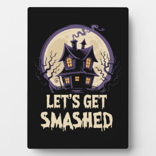 Let's Get Smashed Halloween Plaque