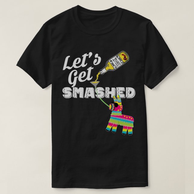 Let's Get Smashed Mexican Cinco De Mayo 2019 Party T-Shirt (Design Front)